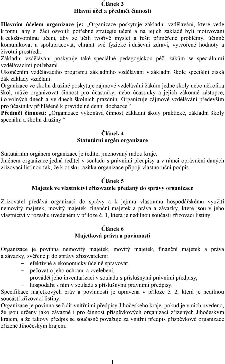 prostředí. Základní vzdělávání poskytuje také speciálně pedagogickou péči žákům se speciálními vzdělávacími potřebami.