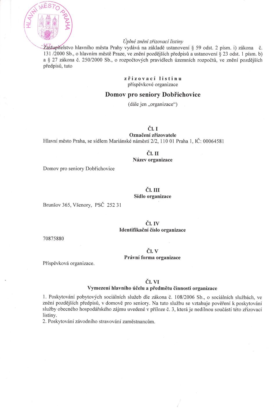 , o rozpočtovfch pravidlech rizemních rozpočtu, Ve znění pozdějších pťedpisri, tuto zíizovací listinu pťíspěvkovéorgani ZaQe Domov pro seniory Dobňichovice (dále j en''organ izace,,) cl.