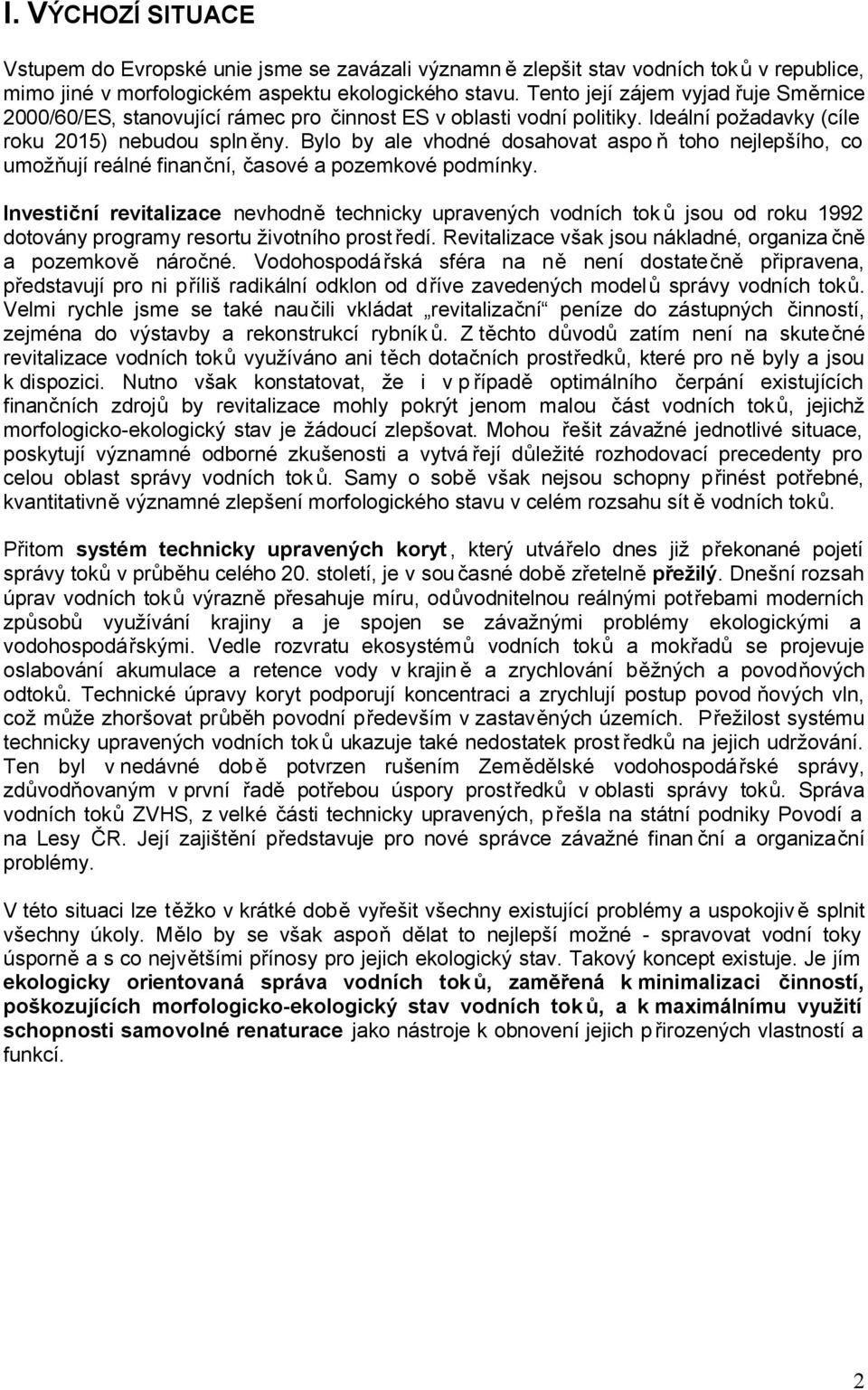 Bylo by ale vhodné dosahovat aspo ň toho nejlepšího, co umožňují reálné finanční, časové a pozemkové podmínky.