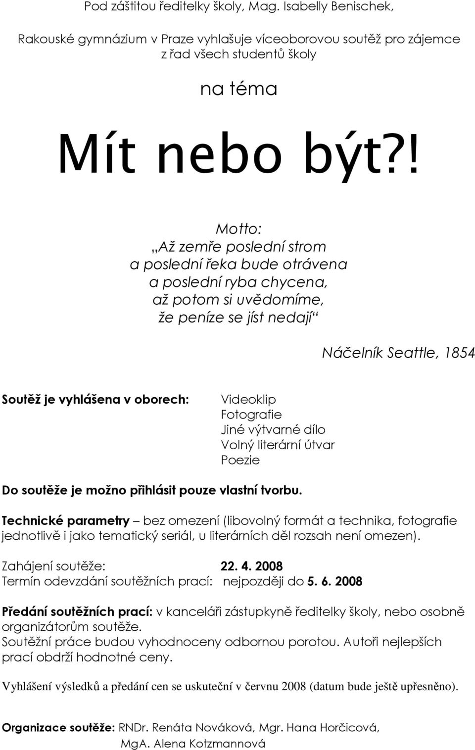 Fotografie Jiné výtvarné dílo Volný literární útvar Poezie Do soutěže je možno přihlásit pouze vlastní tvorbu.