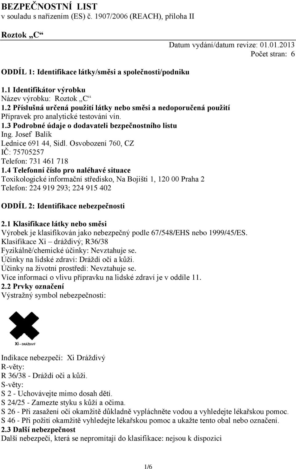Josef Balík Lednice 691 44, Sídl. Osvobození 760, CZ IČ: 75705257 Telefon: 731 461 718 1.