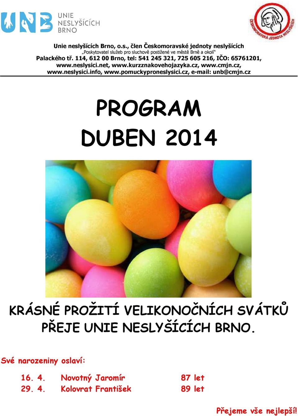 pomuckyproneslysici.cz, e-mail: unb@cmjn.cz PROGRAM DUBEN 2014 KRÁSNÉ PROŽITÍ VELIKONOČNÍCH SVÁTKŮ PŘEJE UNIE NESLYŠÍCÍCH BRNO.