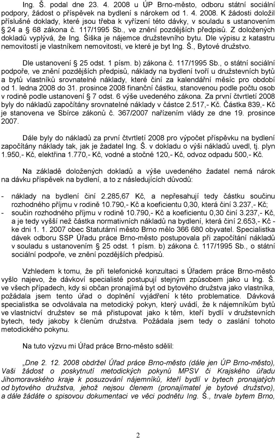 Š., Bytové družstvo. Dle ustanovení 25 odst. 1 písm. b) zákona č. 117/1995 Sb.