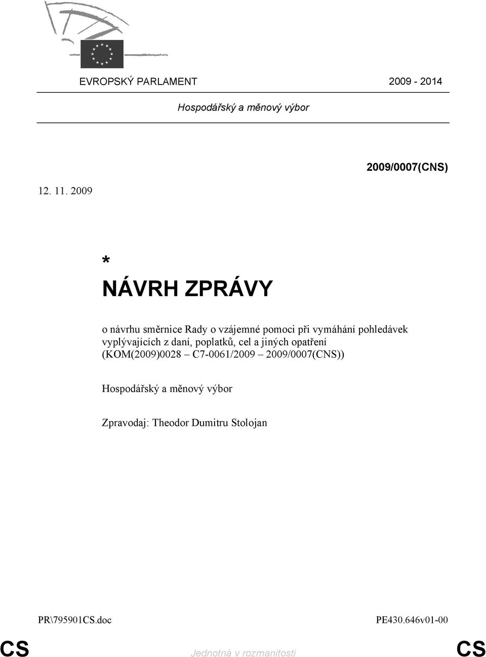 pohledávek vyplývajících z daní, poplatků, cel a jiných opatření (KOM(2009)0028 C7-0061/2009