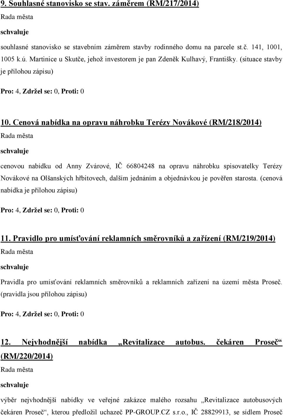 Cenová nabídka na opravu náhrobku Terézy Novákové (RM/218/2014) cenovou nabídku od Anny Zvárové, IČ 66804248 na opravu náhrobku spisovatelky Terézy Novákové na Olšanských hřbitovech, dalším jednáním