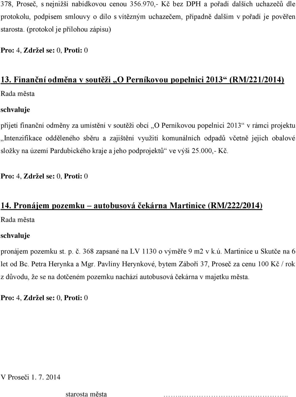 Finanční odměna v soutěži O Perníkovou popelnici 2013 (RM/221/2014) přijetí finanční odměny za umístění v soutěži obcí O Perníkovou popelnici 2013 v rámci projektu Intenzifikace odděleného sběru a