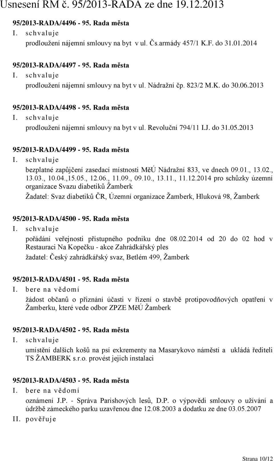 Rada města bezplatné zapůjčení zasedací místnosti MěÚ Nádražní 833, ve dnech 09.01., 13.02., 13.03., 10.04.,15.05., 12.