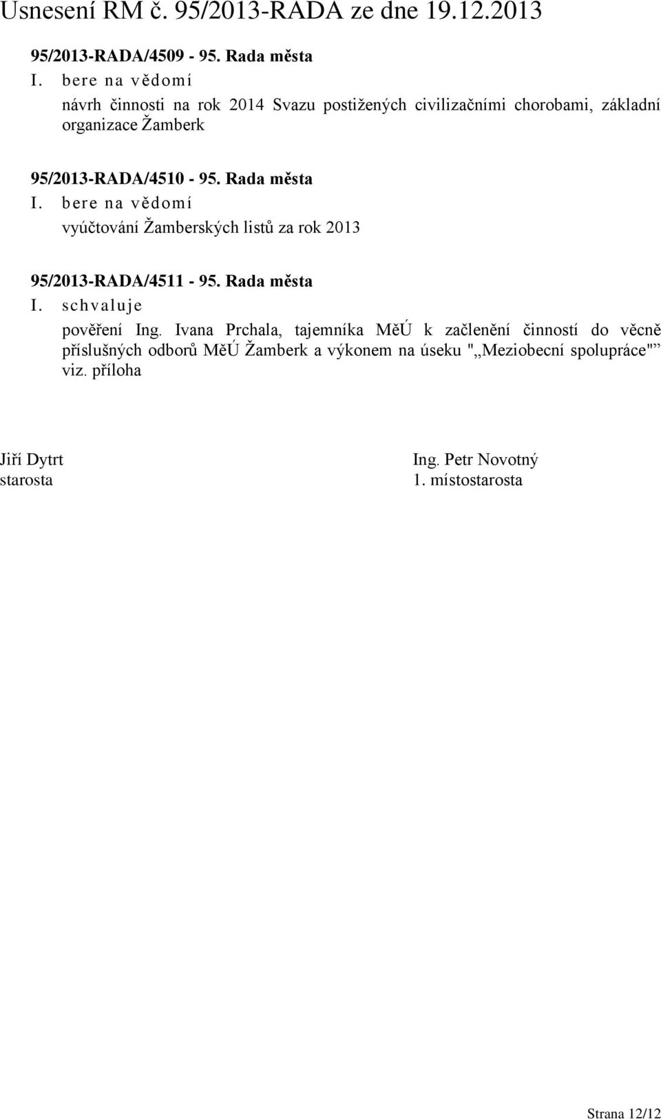 95/2013-RADA/4510-95. Rada města vyúčtování Žamberských listů za rok 2013 95/2013-RADA/4511-95.