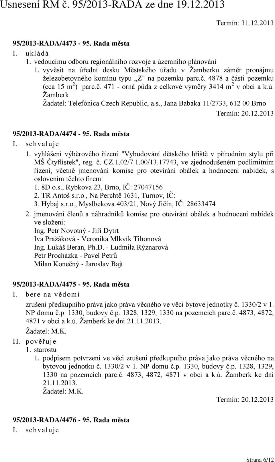 ú. Žamberk. Žadatel: Telefónica Czech Republic, a.s., Jana Babáka 11/2733, 612 00 Brno Termín: 20.12.2013 95/2013-RADA/4474-95. Rada města 1.