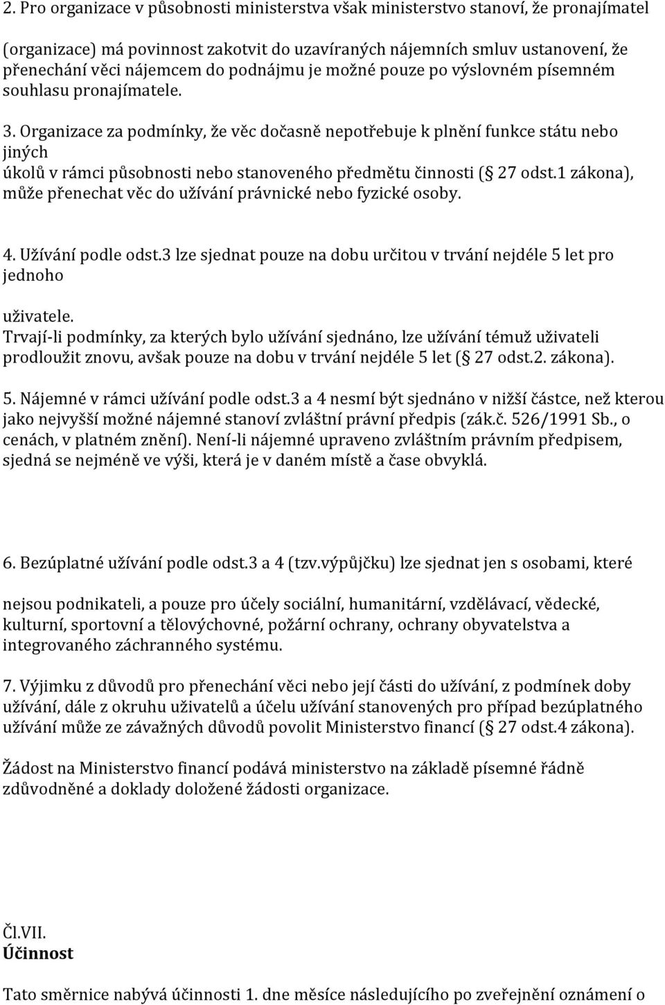 Organizace za podmínky, že věc dočasně nepotřebuje k plnění funkce státu nebo jiných úkolů v rámci působnosti nebo stanoveného předmětu činnosti ( 27 odst.