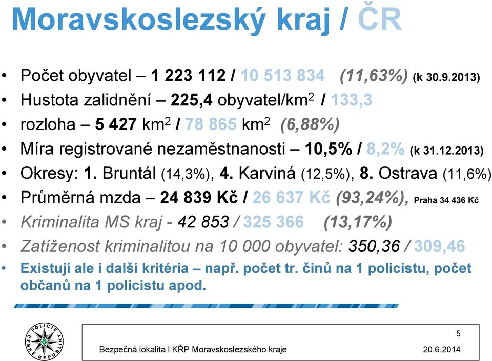 31.12.213) Okresy: 1. Bruntál (14,3%), 4. Karviná (12,5%), 8.