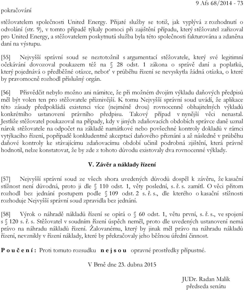 [55] Nejvyšší správní soud se neztotožnil s argumentací stěžovatele, který své legitimní očekávání dovozoval poukazem též na 28 odst.