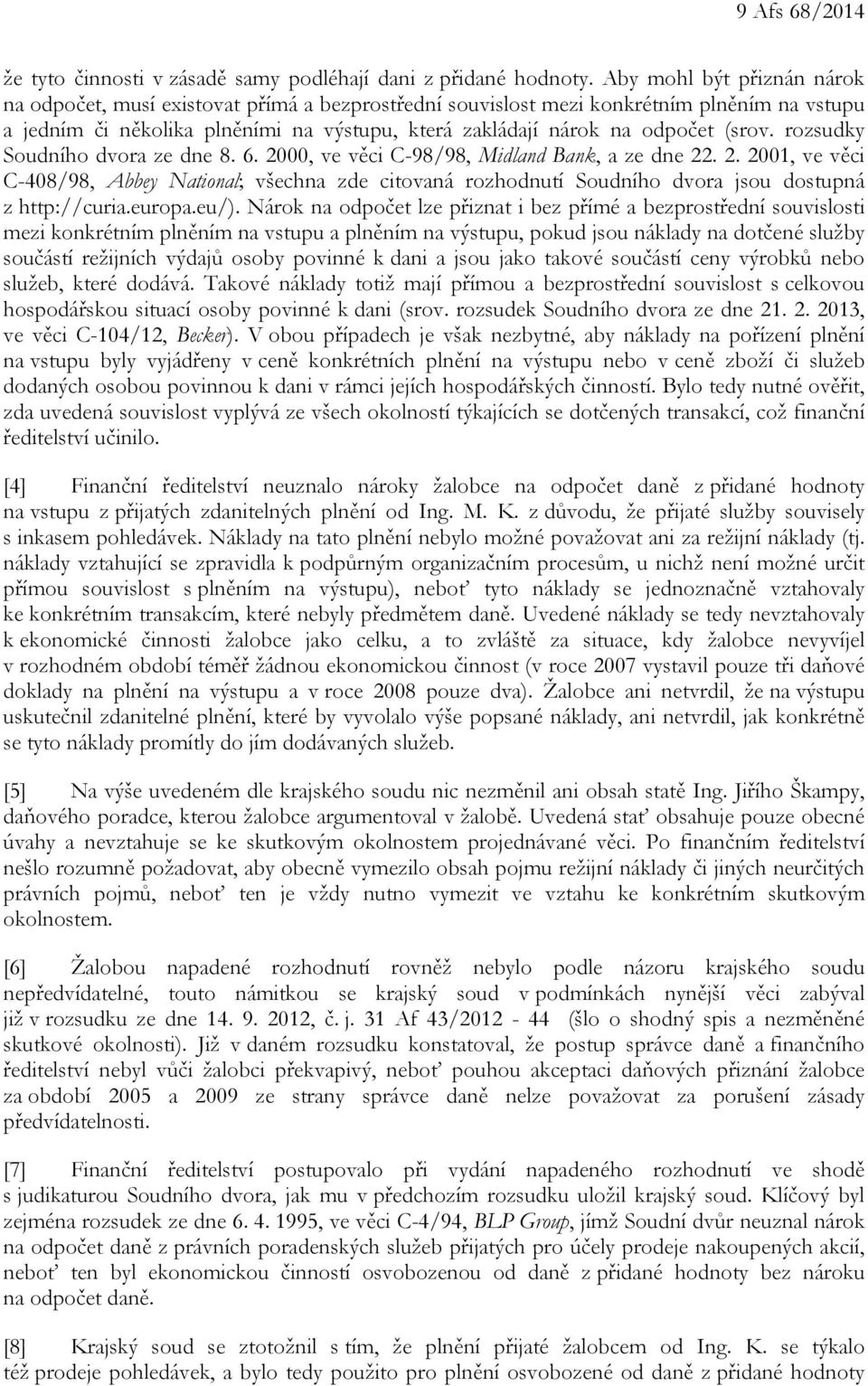 (srov. rozsudky Soudního dvora ze dne 8. 6. 2000, ve věci C-98/98, Midland Bank, a ze dne 22. 2. 2001, ve věci C-408/98, Abbey National; všechna zde citovaná rozhodnutí Soudního dvora jsou dostupná z http://curia.