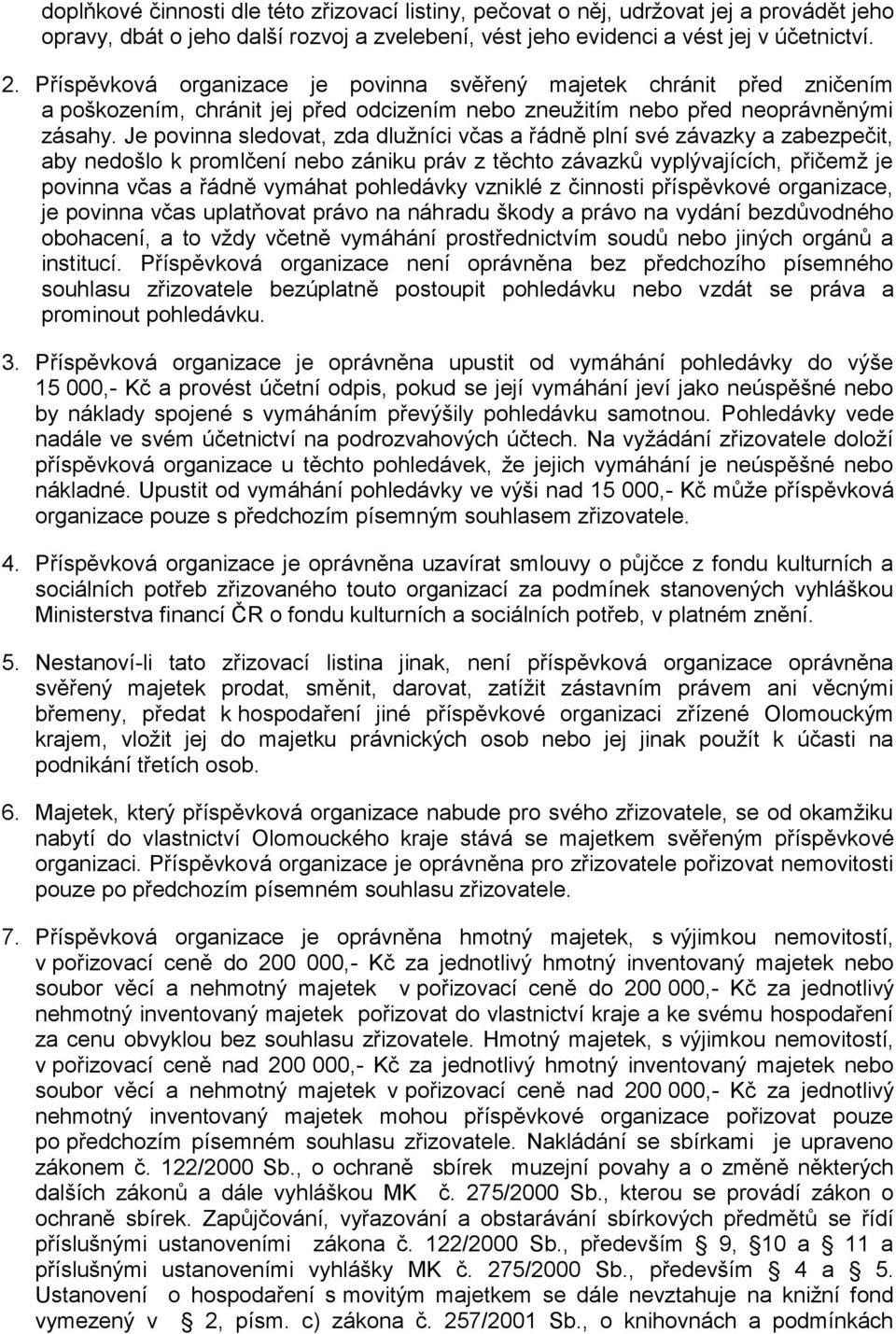 Je povinna sledovat, zda dlužníci včas a řádně plní své závazky a zabezpečit, aby nedošlo k promlčení nebo zániku práv z těchto závazků vyplývajících, přičemž je povinna včas a řádně vymáhat