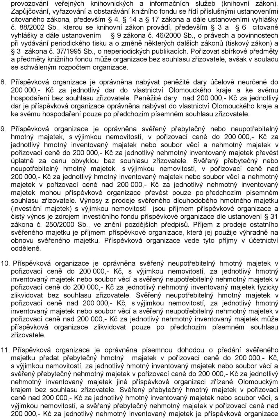 , kterou se knihovní zákon provádí, především 3 a 6 citované vyhlášky a dále ustanovením 9 zákona č. 46/2000 Sb.