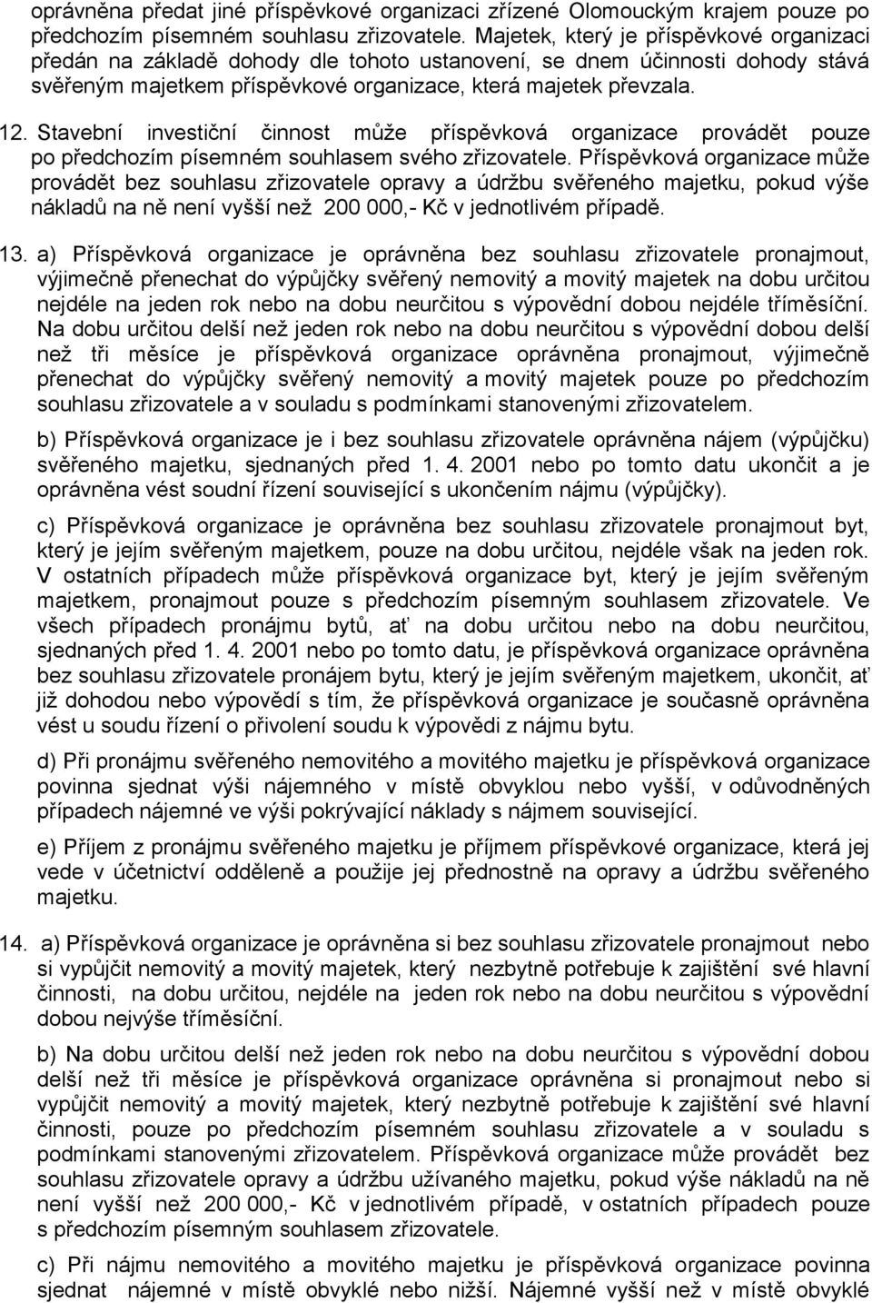 Stavební investiční činnost může příspěvková organizace provádět pouze po předchozím písemném souhlasem svého zřizovatele.