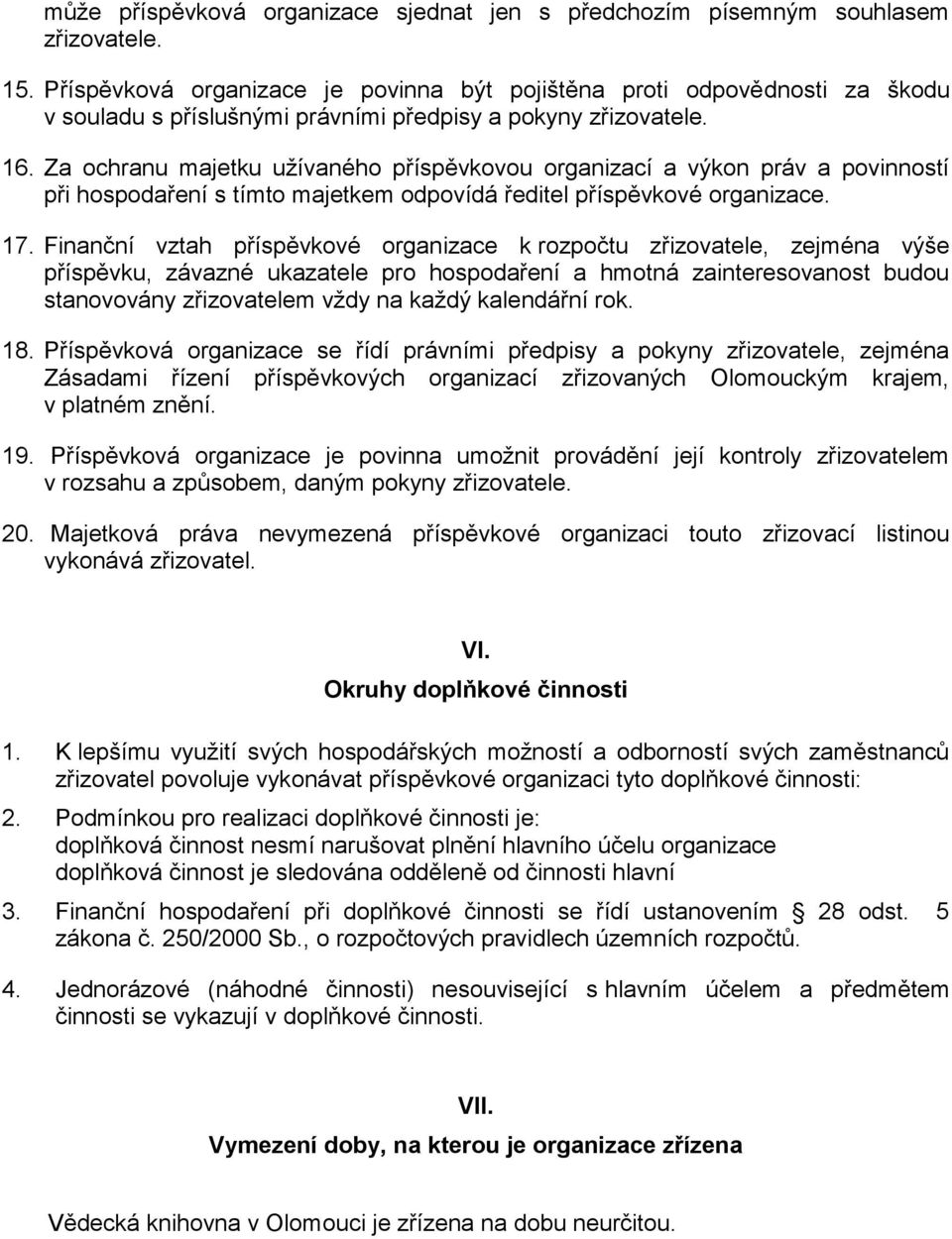 Za ochranu majetku užívaného příspěvkovou organizací a výkon práv a povinností při hospodaření s tímto majetkem odpovídá ředitel příspěvkové organizace. 17.