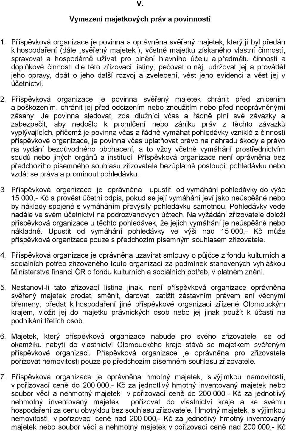 plnění hlavního účelu a předmětu činnosti a doplňkové činnosti dle této zřizovací listiny, pečovat o něj, udržovat jej a provádět jeho opravy, dbát o jeho další rozvoj a zvelebení, vést jeho evidenci