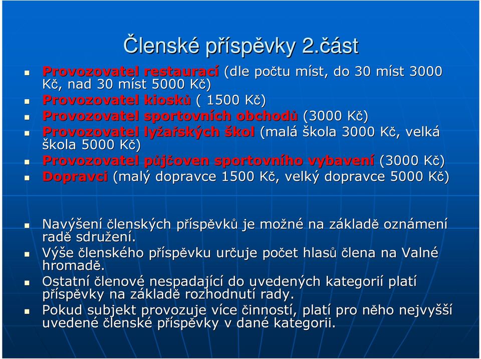 lyžařských škol (malá škola 3000 Kč, K, velká škola 5000 Kč) K Provozovatel půjčoven p sportovního vybav (3000 Kč) K Dopravci (malý dopravce 1500 Kč, K, velký dopravce 5000 Kč) K Navýšen
