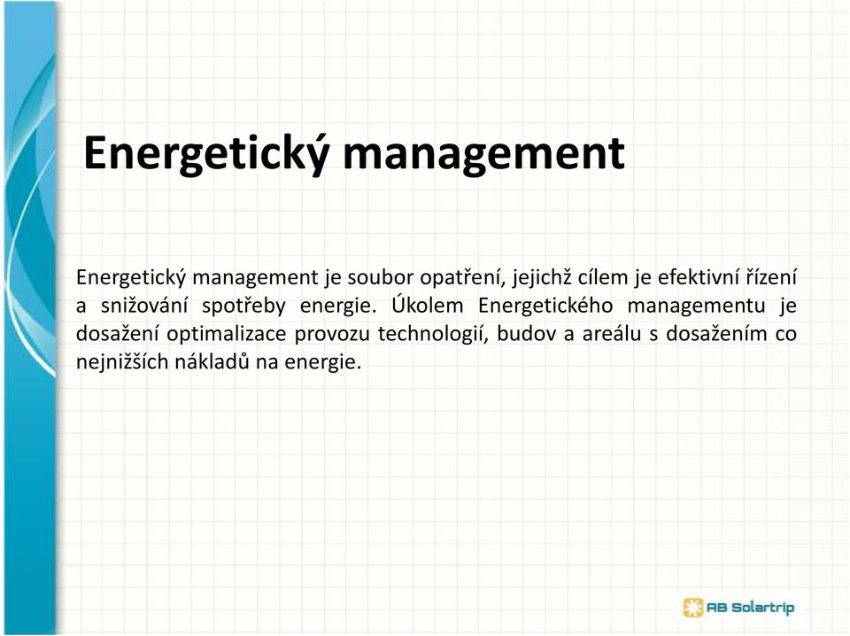 Úkolem Energetického managementu je dosažení optimalizace provozu