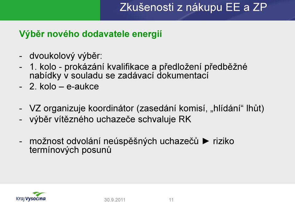 - 2. kolo e-aukce - VZ organizuje koordinátor (zasedání komisí, hlídání lhůt) - výběr