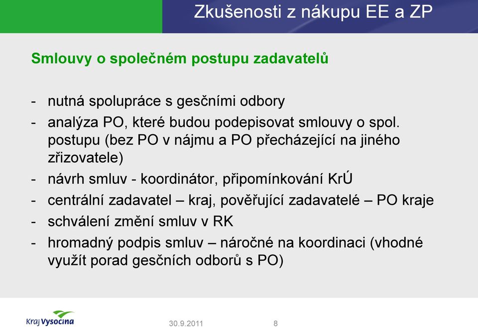 postupu (bez PO v nájmu a PO přecházející na jiného zřizovatele) - návrh smluv - koordinátor, připomínkování KrÚ -