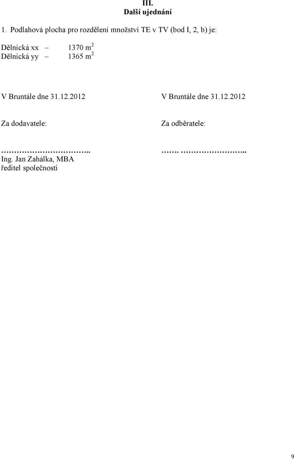 Dělnická xx 1370 m 2 Dělnická yy 1365 m 2 V Bruntále dne 31.12.