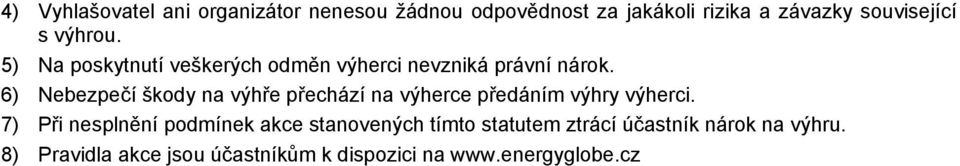 6) Nebezpečí škody na výhře přechází na výherce předáním výhry výherci.