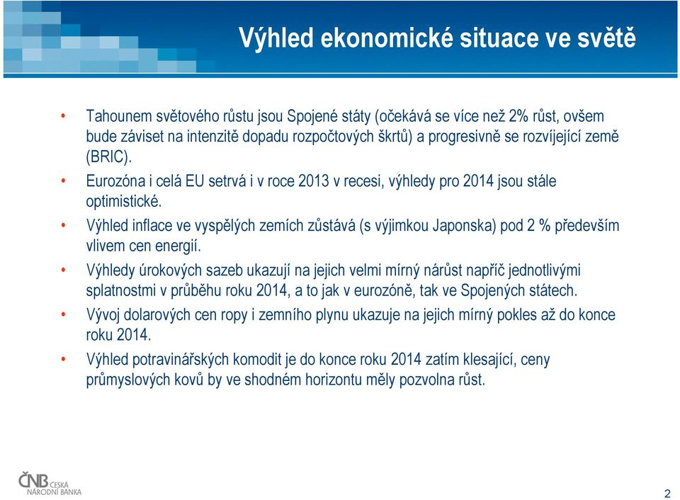 Výhled inflace ve vyspělých zemích zůstává (s výjimkou Japonska) pod % především vlivem cen energií.