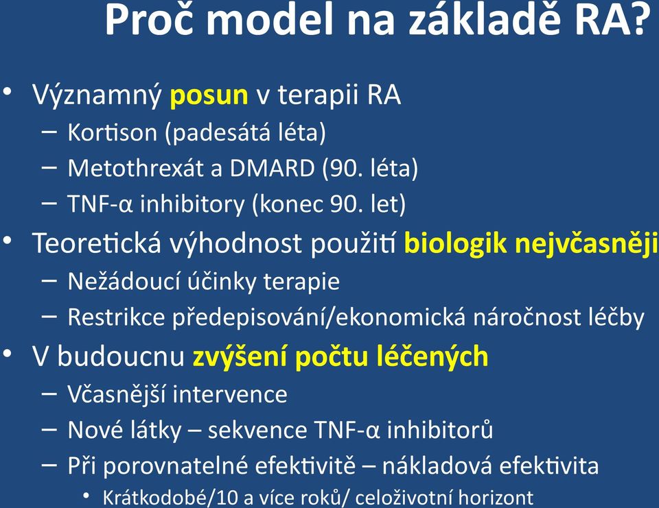 let) Teoretcká výhodnost použit biologik nejvčasněji Nežádoucí účinky terapie Restrikce předepisování/ekonomická