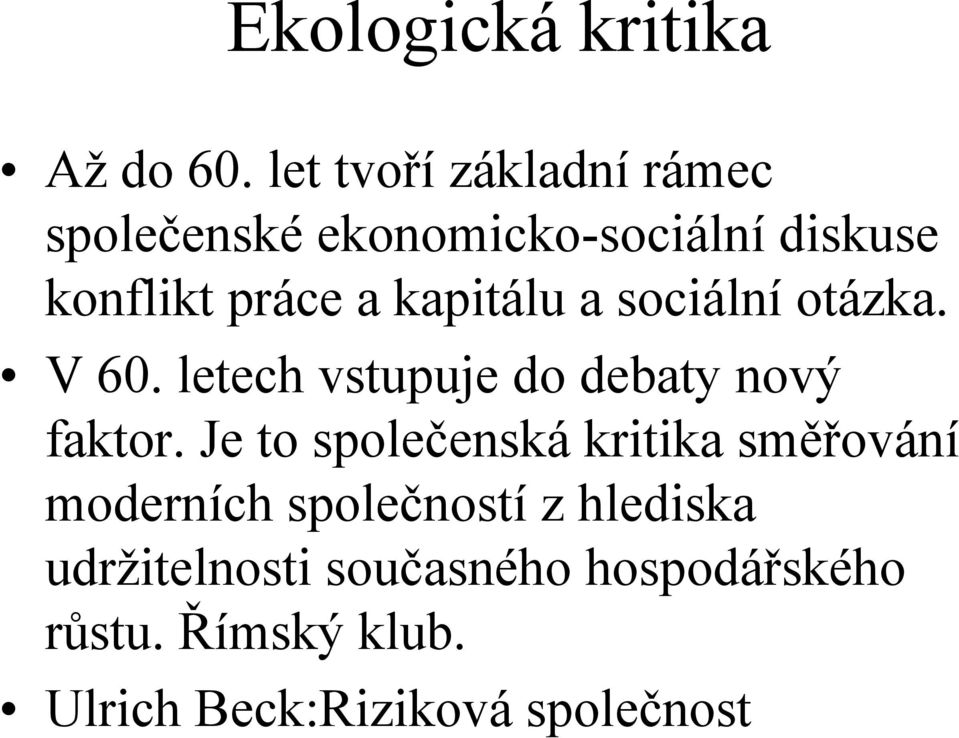 kapitálu a sociální otázka. V 60. letech vstupuje do debaty nový faktor.