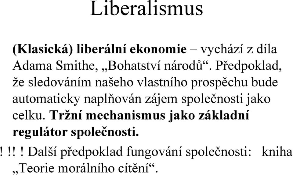 Předpoklad, že sledováním našeho vlastního prospěchu bude automaticky naplňován