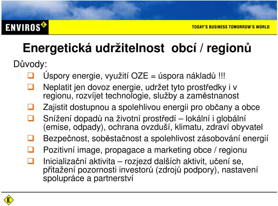 občany a obce Snížení dopadů na životní prostředí lokální i globální (emise, odpady), ochrana ovzduší, klimatu, zdraví obyvatel Bezpečnost, soběstačnost a