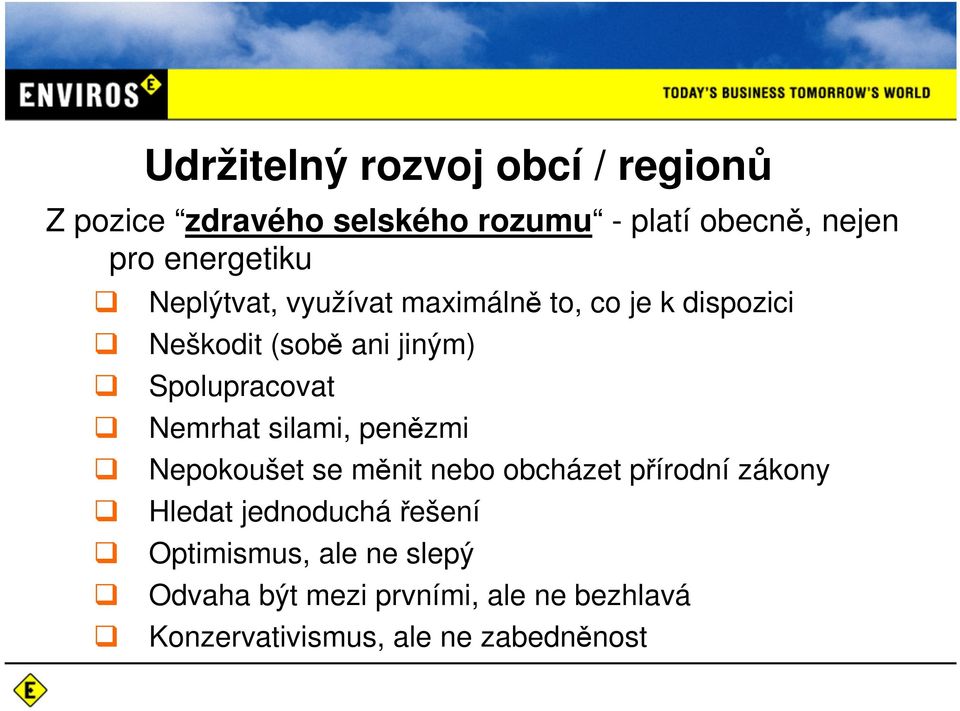 Spolupracovat Nemrhat silami, penězmi Nepokoušet se měnit nebo obcházet přírodní zákony Hledat