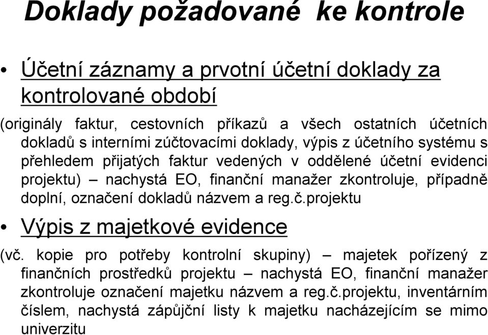 zkontroluje, případně doplní, označení dokladů názvem a reg.č.projektu Výpis z majetkové evidence (vč.