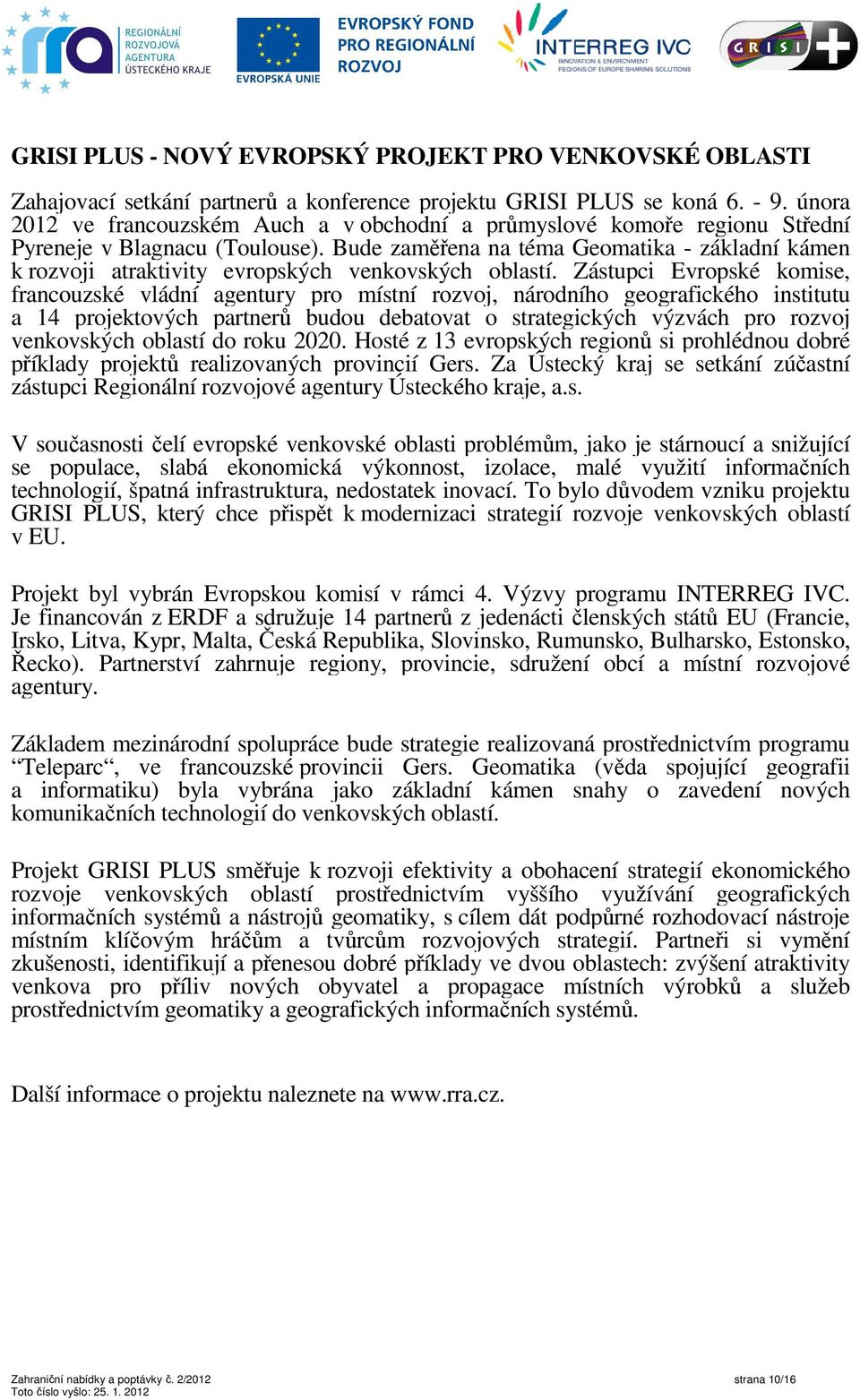 Bude zaměřena na téma Geomatika - základní kámen k rozvoji atraktivity evropských venkovských oblastí.