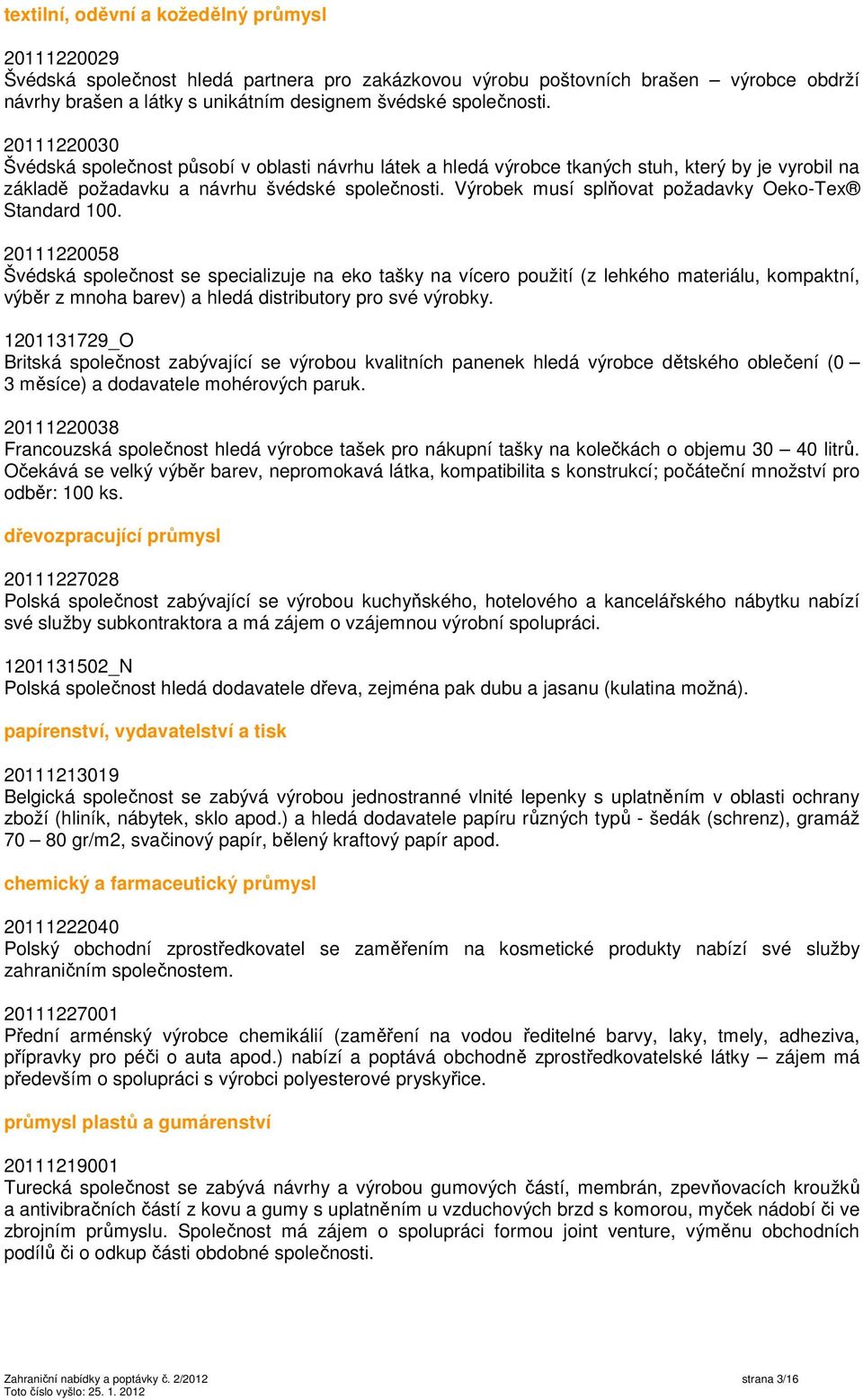 Výrobek musí splňovat požadavky Oeko-Tex Standard 100.