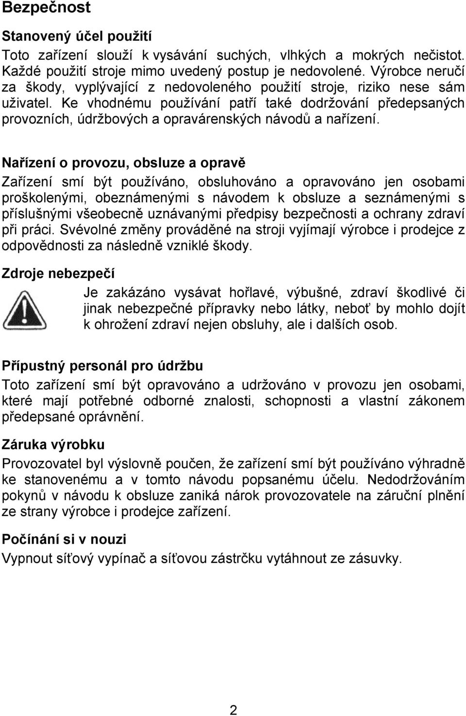 Ke vhodnému používání patří také dodržování předepsaných provozních, údržbových a opravárenských návodů a nařízení.