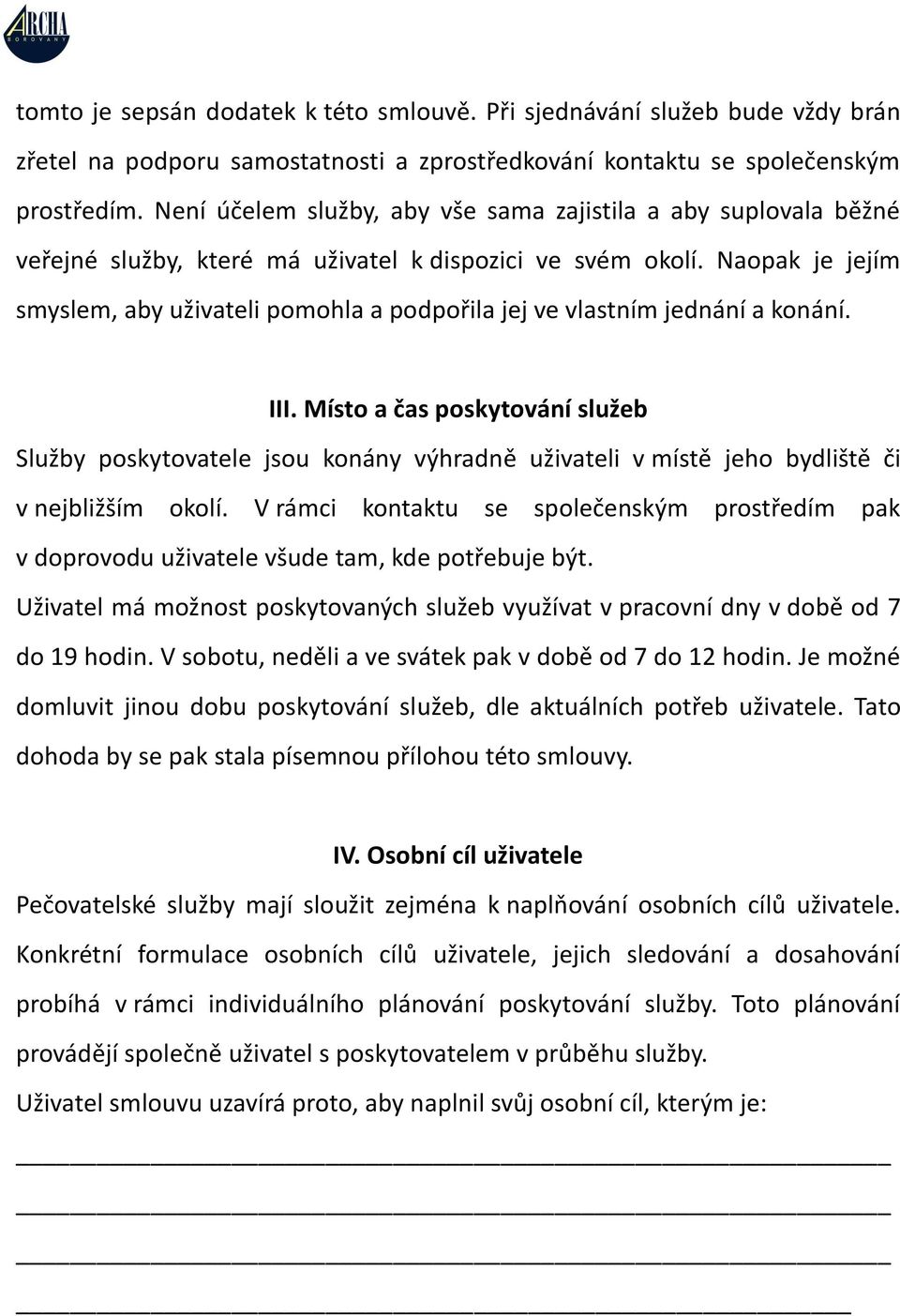 Naopak je jejím smyslem, aby uživateli pomohla a podpořila jej ve vlastním jednání a konání. III.