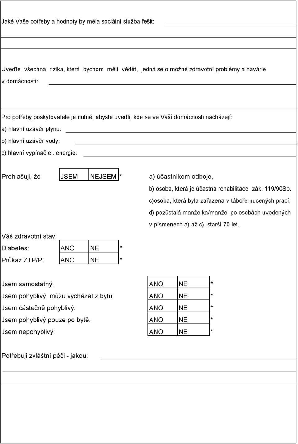 energie: Prohlašuji, že JSEM NEJSEM * a) účastníkem odboje, b) osoba, která je účastna rehabilitace zák. 119/90Sb.