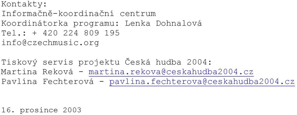 org Tiskový servis projektu Česká hudba 2004: Martina Reková - martina.