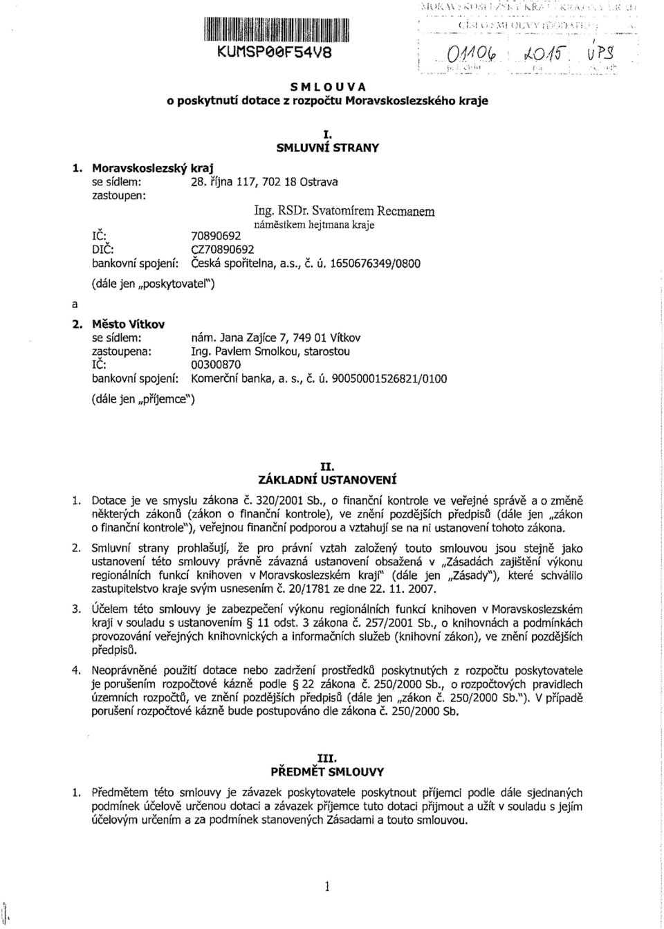 Svatomírem Recmanem náměstkem hejtmana kraje bankovní spojení: Česká spořitelna, a.s., č. ú. 1650676349/0800 (dále jen poskytovatel") 2. Město Vítkov se sídlem: nám.