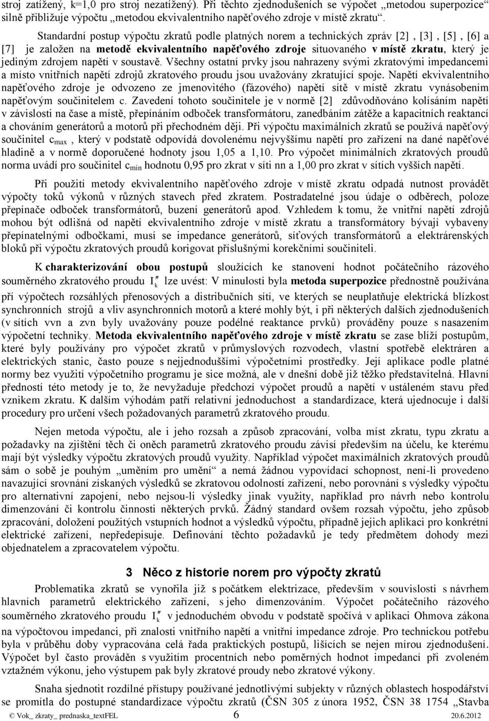 Všechy ostatí prvy jsou ahrazey svými zratovými impeacemi a místo vitřích apětí zrojů zratového prouu jsou uvažováy zratující spoje.