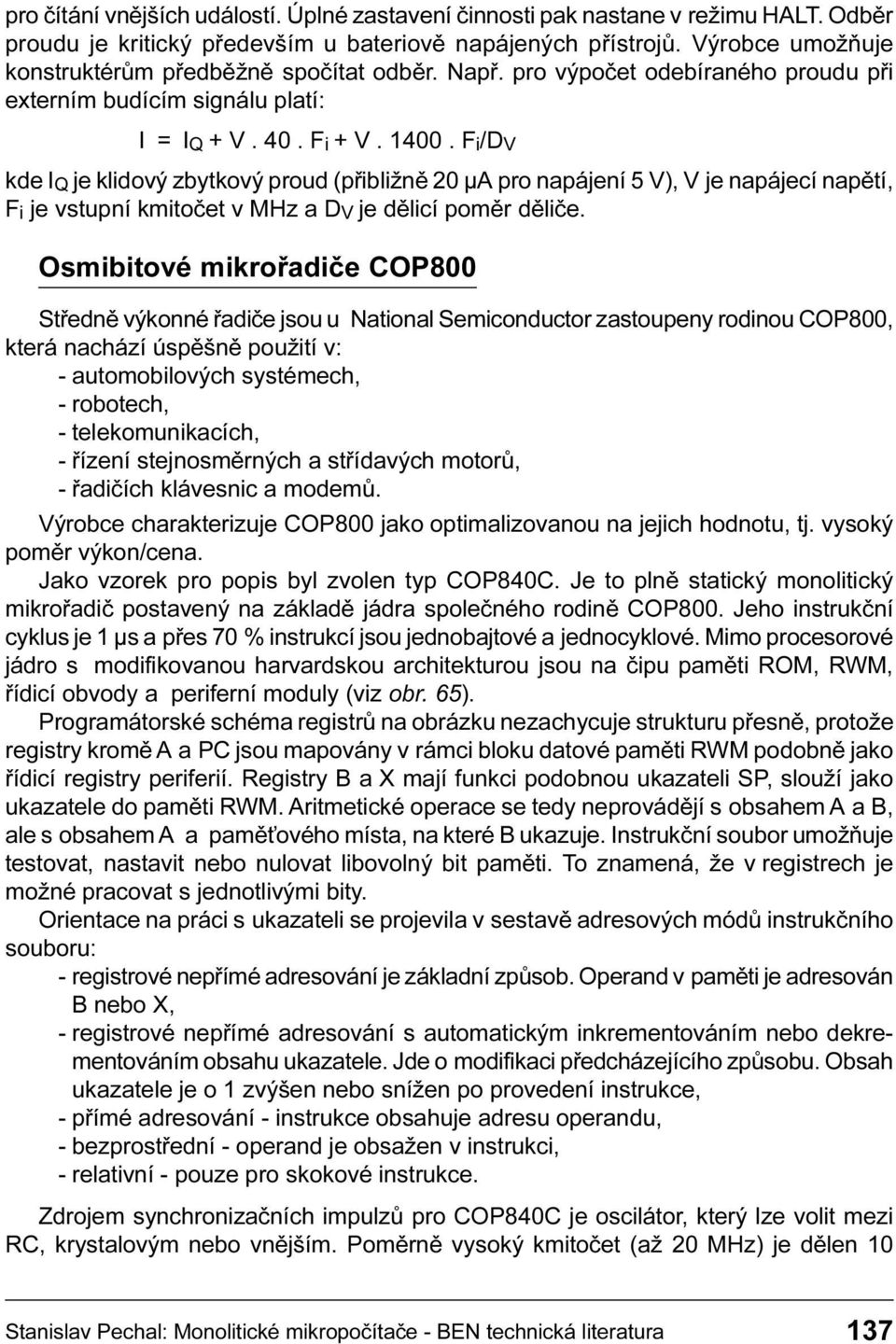 napìtí Fi je vstupní kmitoèet v MHz a DV je dìlicí pomìr dìlièe Osmibitové mikroøadièe COP800 Støednì výkonné øadièe jsou u National Semiconductor zastoupeny rodinou COP800 která nachází úspìšnì