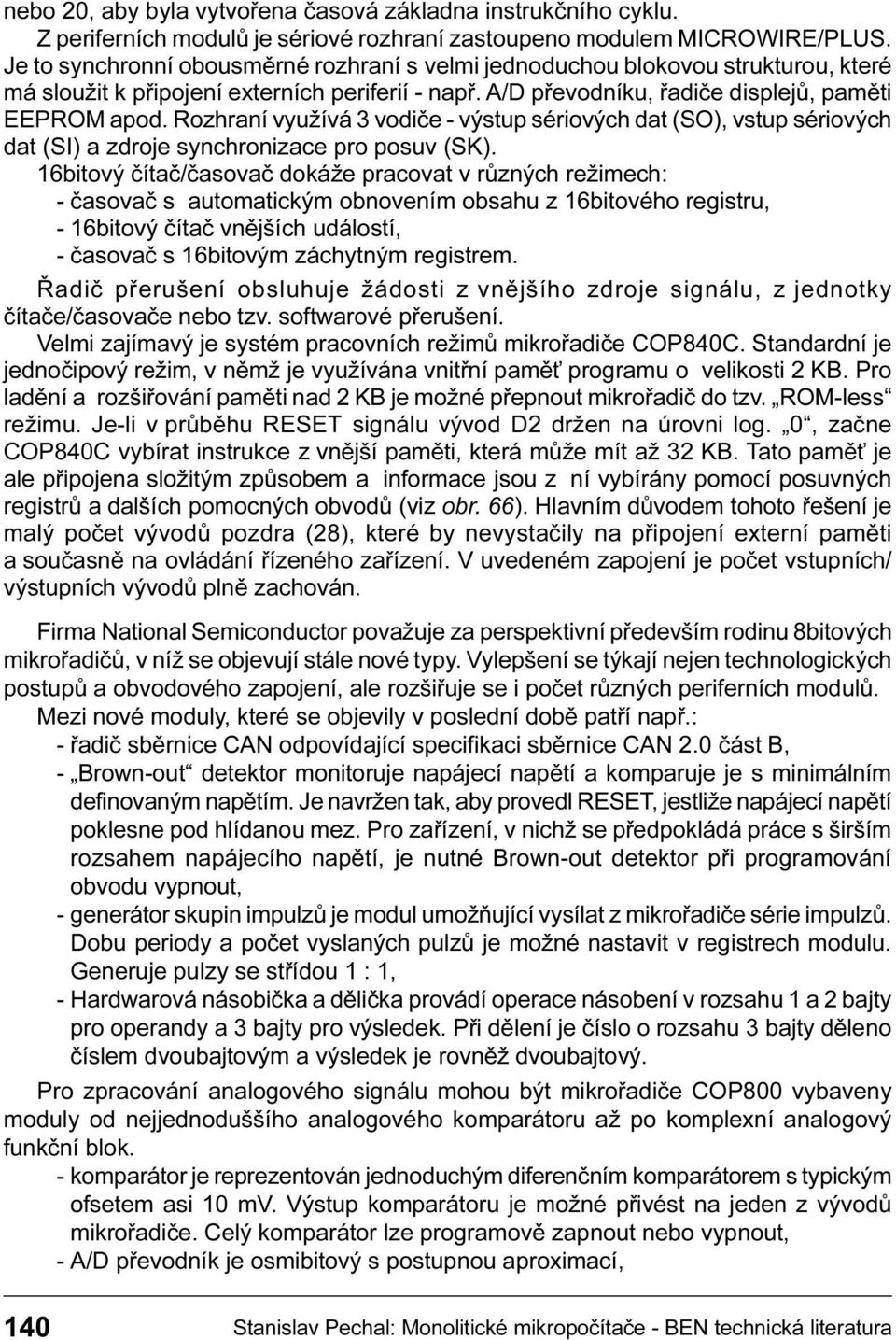 (SI) a zdroje synchronizace pro posuv (SK) 16bitový èítaè/èasovaè dokáže pracovat v rùzných režimech: - èasovaè s automatickým obnovením obsahu z 16bitového registru - 16bitový èítaè vnìjších