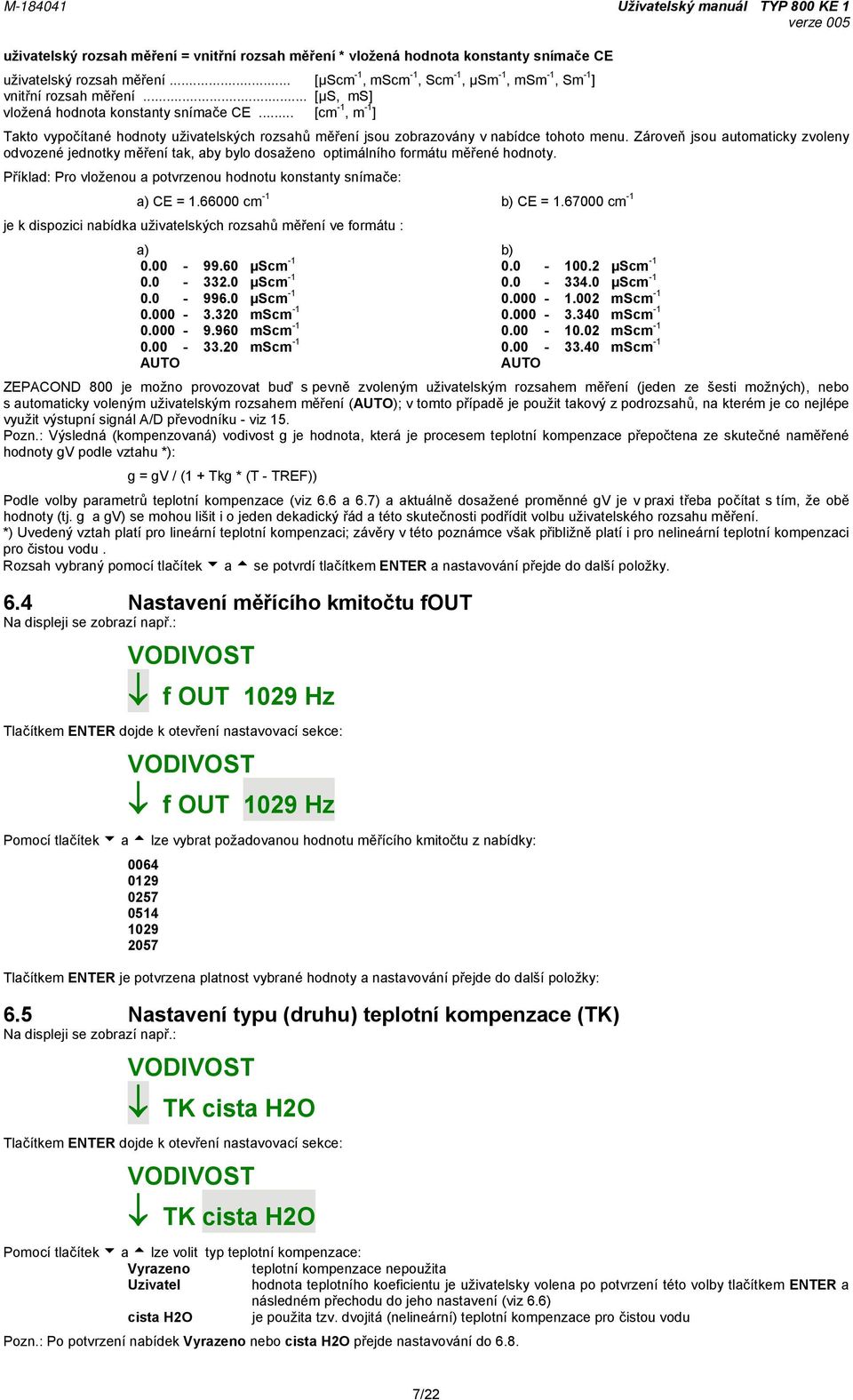 Zároveň jsou automaticky zvoleny odvozené jednotky měření tak, aby bylo dosaženo optimálního formátu měřené hodnoty. Příklad: Pro vloženou a potvrzenou hodnotu konstanty snímače: a) CE = 1.