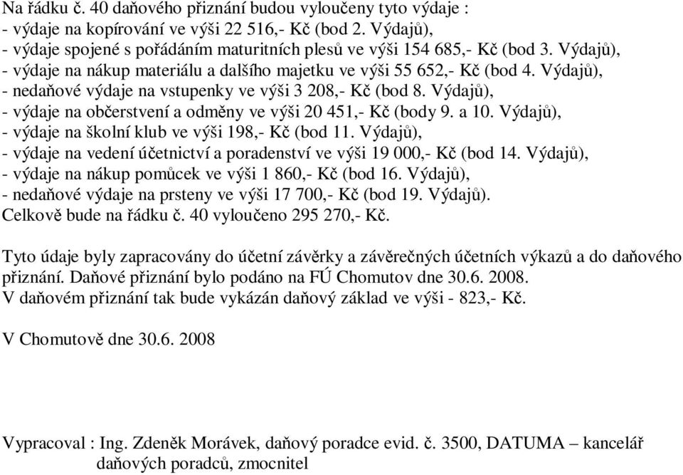 Výdaj), - výdaje na oberstvení a odmny ve výši 20 451,- K (body 9. a 10. Výdaj), - výdaje na školní klub ve výši 198,- K (bod 11.