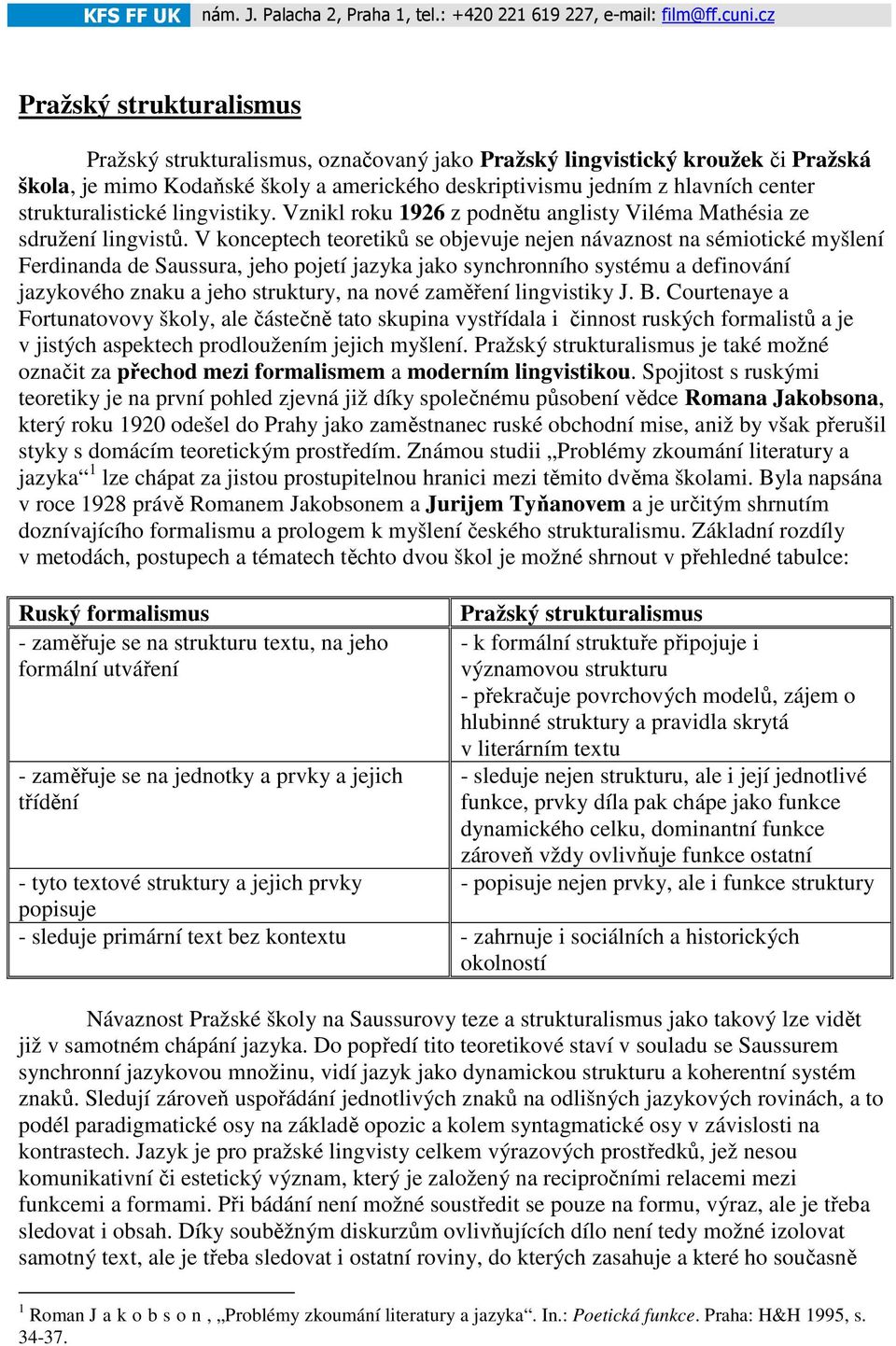 strukturalistické lingvistiky. Vznikl roku 1926 z podnětu anglisty Viléma Mathésia ze sdružení lingvistů.