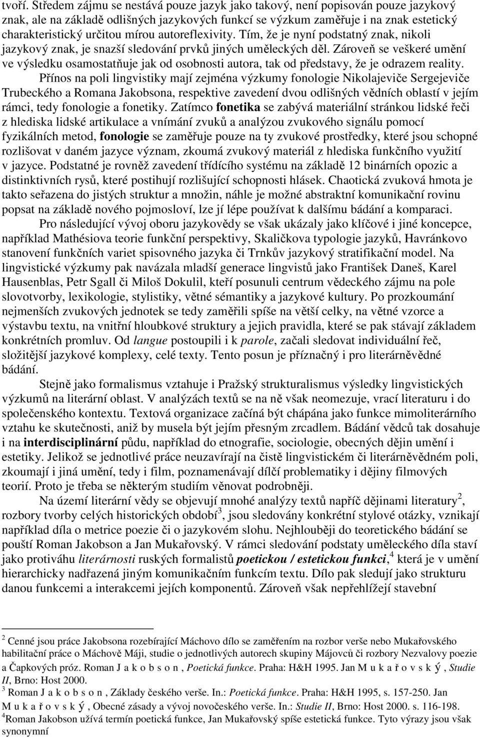autoreflexivity. Tím, že je nyní podstatný znak, nikoli jazykový znak, je snazší sledování prvků jiných uměleckých děl.