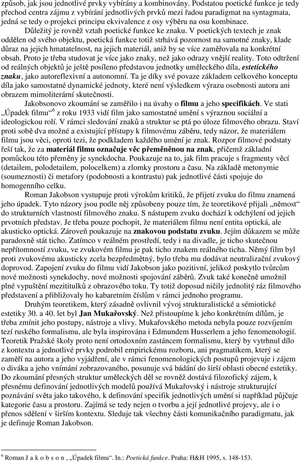 Důležitý je rovněž vztah poetické funkce ke znaku.